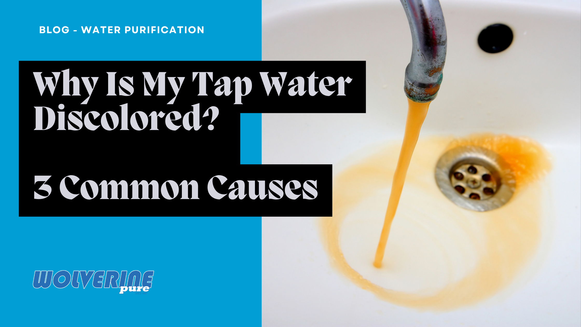 Why Is My Tap Water Discolored? 3 Common Causes - Wolverine Water Systems