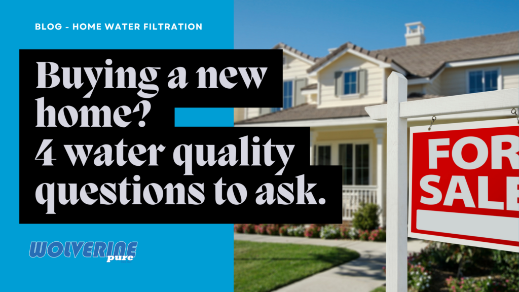 buying a new home? 4 water quality questions to ask.